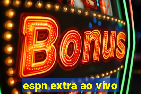 espn extra ao vivo